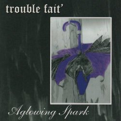 Trouble Fait' - A Glowing Spark (1998) [EP]