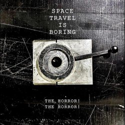Space Travel Is Boring - The Horror! The Horror! (2026)