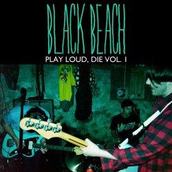 Black Beach - Play Loud, Die Vol. 1 (2014) [EP]