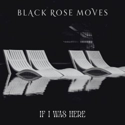 Black Rose Moves - If I Was Here (2026) [Single]