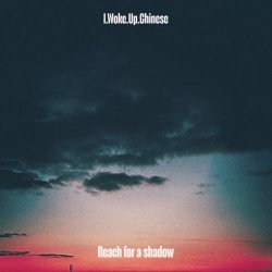 I.Woke.Up.Chinese - Reach For A Shadow (2026) [Single]