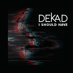Dekad - I Should Have (2026) [Single]