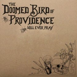 The Doomed Bird Of Providence - Will Ever Pray (2011)