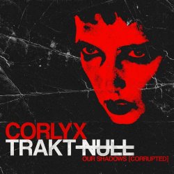 Trakt Null - Our Shadows (Corrupted) (2025) [Single]