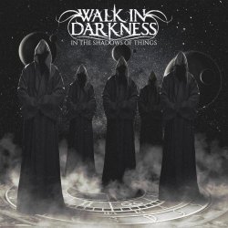 Walk In Darkness - In The Shadows Of Things (2017)