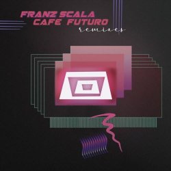 Franz Scala - Cafe Futuro (Remixes) (2026) [Single]