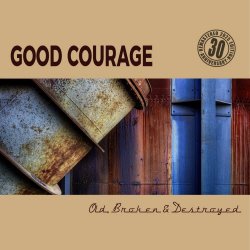 Good Courage - Old, Broken & Destroyed (30th Anniversary Edition) (2025) [Remastered]