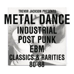 VA - Trevor Jackson Presents: Metal Dance (Industrial Post-Punk EBM Classics & Rarities 80-88) (2012) [2CD]