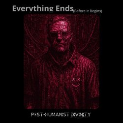 Post-Humanist Divinity - Everything Ends (Before It Begins) (2026) [Single]