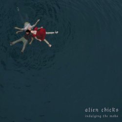 Alien Chicks - Indulging The Mobs (2024) [EP]