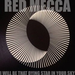 Red Mecca - I Will Be That Dying Star In Your Sky (2026) [Single]