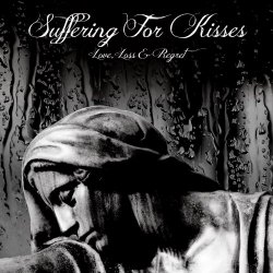 Suffering For Kisses - Love, Loss & Regret (2019) [EP]