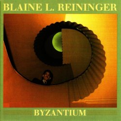 Blaine L. Reininger - Byzantium (2004) [Remastered]