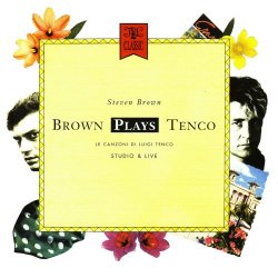 Steven Brown - Brown Plays Tenco - Le Canzoni Di Luigi Tenco (Studio & Live) (2007) [Remastered]