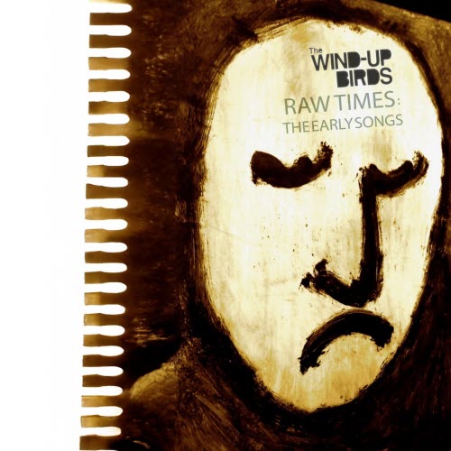 The Wind-Up Birds - Raw Times: The Early Songs (2026)