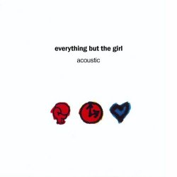 Everything But The Girl - Acoustic (Deluxe Edition) (2013) [Remastered]