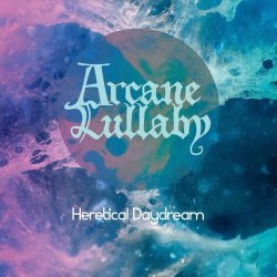 Arcane Lullaby - Heretical Daydream (2024)