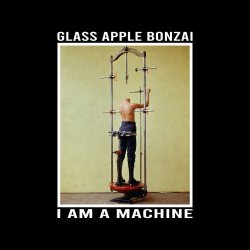 Glass Apple Bonzai - I Am A Machine (2026) [Single]
