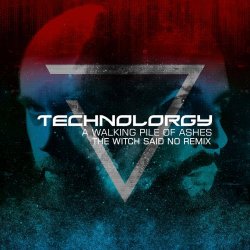 Technolorgy - A Walking Pile Of Ashes (The Witch Said No Remix) (2026) [Single]