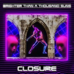 Brighter Than A Thousand Suns - Closure (2022) [Single]