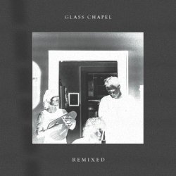 Glass Chapel - Remixed (2026) [EP]