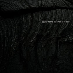Gjöll - Not To Lead Nor To Follow (2007)