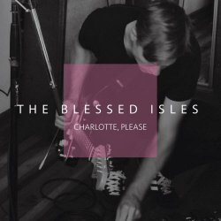 The Blessed Isles - Charlotte, Please (2024) [Single]