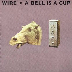 Wire - A Bell Is A Cup Until It Is Struck (1988)
