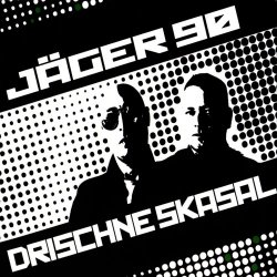 Jäger 90 - Drischne Skasal (2009)