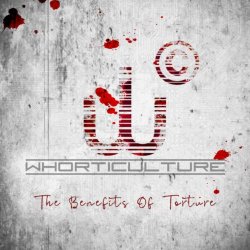 Whorticulture - The Benefits Of Torture (2020) [Single]