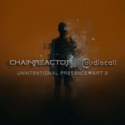 Chainreactor & Audiocall - Unintentional Presence Pt. 2 (2026) [Single]