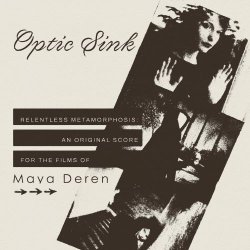 Optic Sink - Relentless Metamorphosis (An Original Score For The Films Of Maya Deren) (2026)