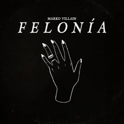 Marko Villain - Felonía (2026) [Single]
