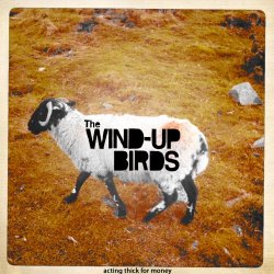 The Wind-Up Birds - Acting Thick For Money (2011)
