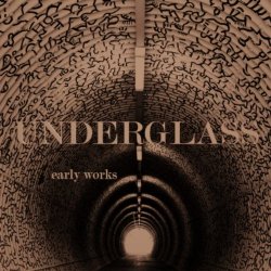 Underglass - Early Works (2021)