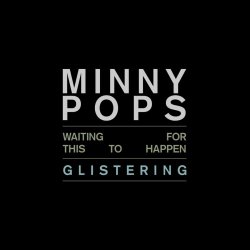 Minny Pops - Waiting For This To Happen / Glistering (2012) [Single]