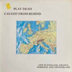 Play Dead - Caught From Behind (Live In England, France, Germany And Switzerland) (1986)