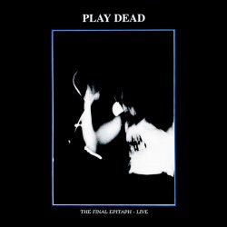 Play Dead - The Final Epitaph - Live (1987)