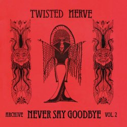 Twisted Nerve - Never Say Goodbye (Archive Vol. 2) (2020)