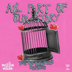 Million Miler - All Part Of Our Story (The Bad Dreamers Remixes) (2025) [Single]