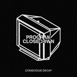 Conscious Decay - Program Closedown (2026) [Single]