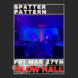 Spatter Pattern - Live At Glow Hall: March 27, 2026 (2026)
