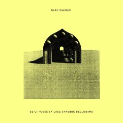 Blak Saagan - Se Ci Fosse La Luce Sarebbe Bellissimo (2021)