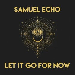 Samuel Echo - Let It Go For Now (2026) [Single]