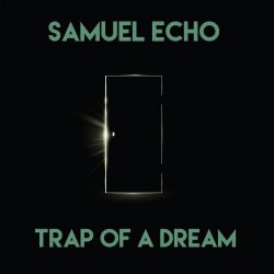 Samuel Echo - Trap Of A Dream (2023)