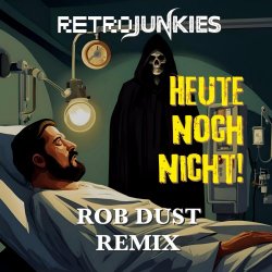 Retrojunkies - Heute Noch Nicht (Rob Dust Remix) (2026) [Single]