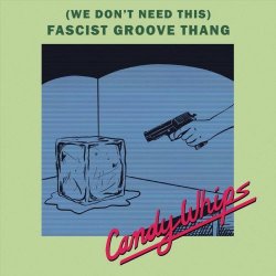 Candy Whips - (We Don't Need This) Fascist Groove Thang (2026) [Single]