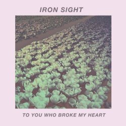 Iron Sight - To You Who Broke My Heart (2018) [EP]