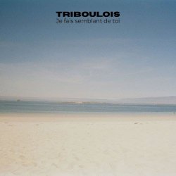 Triboulois - Je Fais Semblant De Toi (2026)