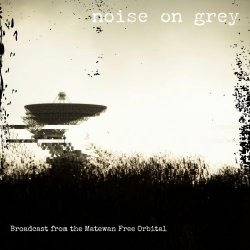 Noise On Grey - Broadcast From The Matewan Free Orbital (2026) [EP]